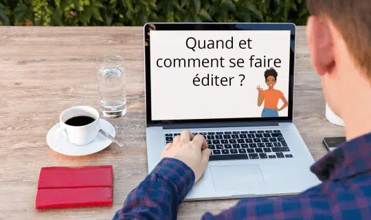 Quand et comment se faire éditer ?